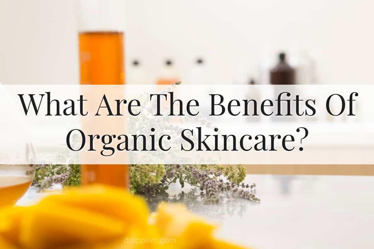 The benefits of organic skincare products